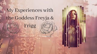 My Experiences With The Goddess Freyja & Frigg