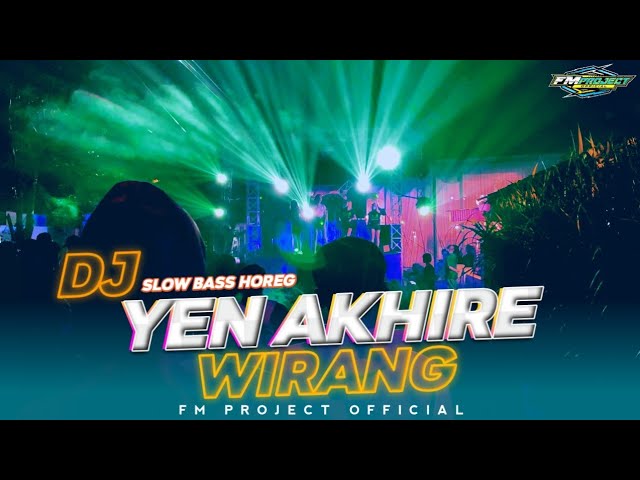 DJ YEN AKHIRE WIRANG BEN WIRANG - BASS HOREG REMIX BY FM PROJECT class=