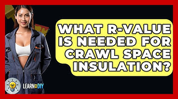 What R-value Is Needed For Crawl Space Insulation? - LearnToDIY360.com