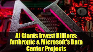 AI Giants Invest Billions: Anthropic & Microsoft
