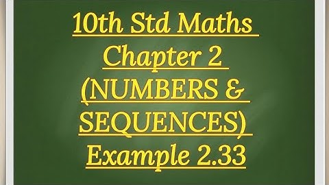 10th std Maths Chapter 2 (NUMBERS & SEQUENCES) Example 2.33