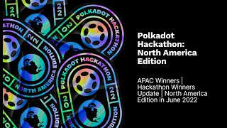 @PolkadotNetwork Hackathon: APAC Winners | Hackathon Winners Update | North America Edition in June 2022
