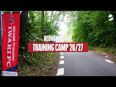【CAMP REPORT】飯綱高原キャンプ2026/27 (7.11)｜いわきFC