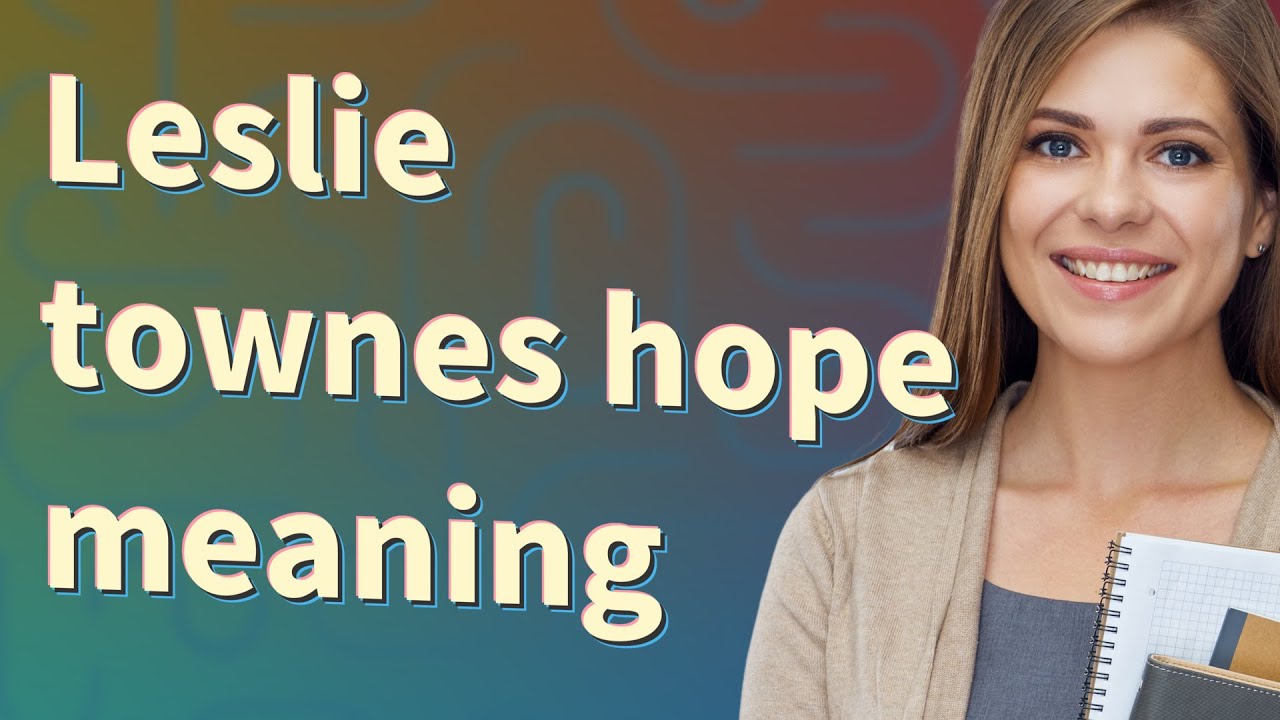 Leslie Townes Hope Meaning Of Leslie Townes Hope YouTube leslie-townes-hope-meaning-of-leslie-townes-hope-youtube