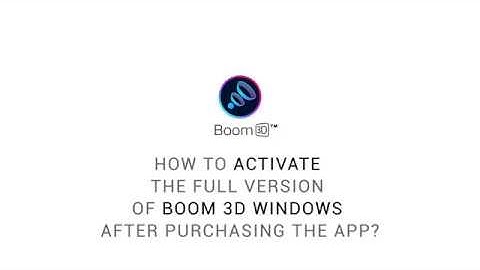 How to activate the full version of Boom 3D Windows after purchasing the app?