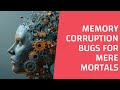 Memory Corruptions for Mere Mortals