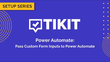 Tikit Setup Series: Power Automate 02 Pass Template Custom Form Inputs to Power Automate