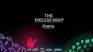 The Endless Night: Glowing (read description)