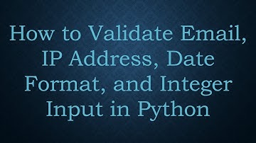 How to Validate Email, IP Address, Date Format, and Integer Input in Python