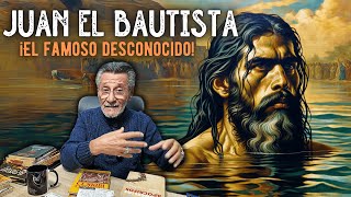 Juan El Bautista: ¡El famoso desconocido!