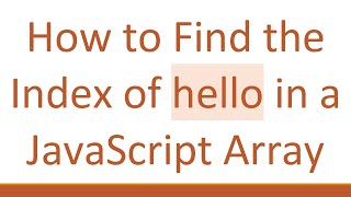 How to Find the Index of hello in a JavaScript Array