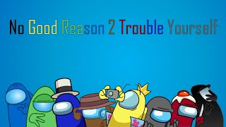 No Good Reason 2 Trouble Yourself - Mashup CG5⁵ x HalaCG x NateWantsToBattle x AmaLee