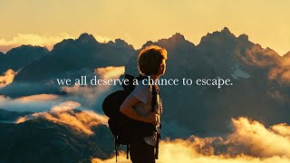 We All Deserve A Chance To Escape.