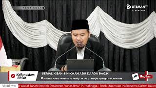 LIVE Serial Kisah & Hikmah Abu Darda Bag.9 - Ustadz Abdul Rohman Al Khairy . M.Pd