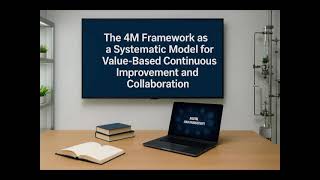 The 4M Framework as a Systematic Model for Value Based Continuous Improvement and Collaboration