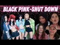 Blackpink  shut down mv reaction