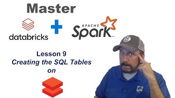 Master Databricks and Apache Spark Step by Step:  Lesson 9 - Creating the SQL Tables on Databricks