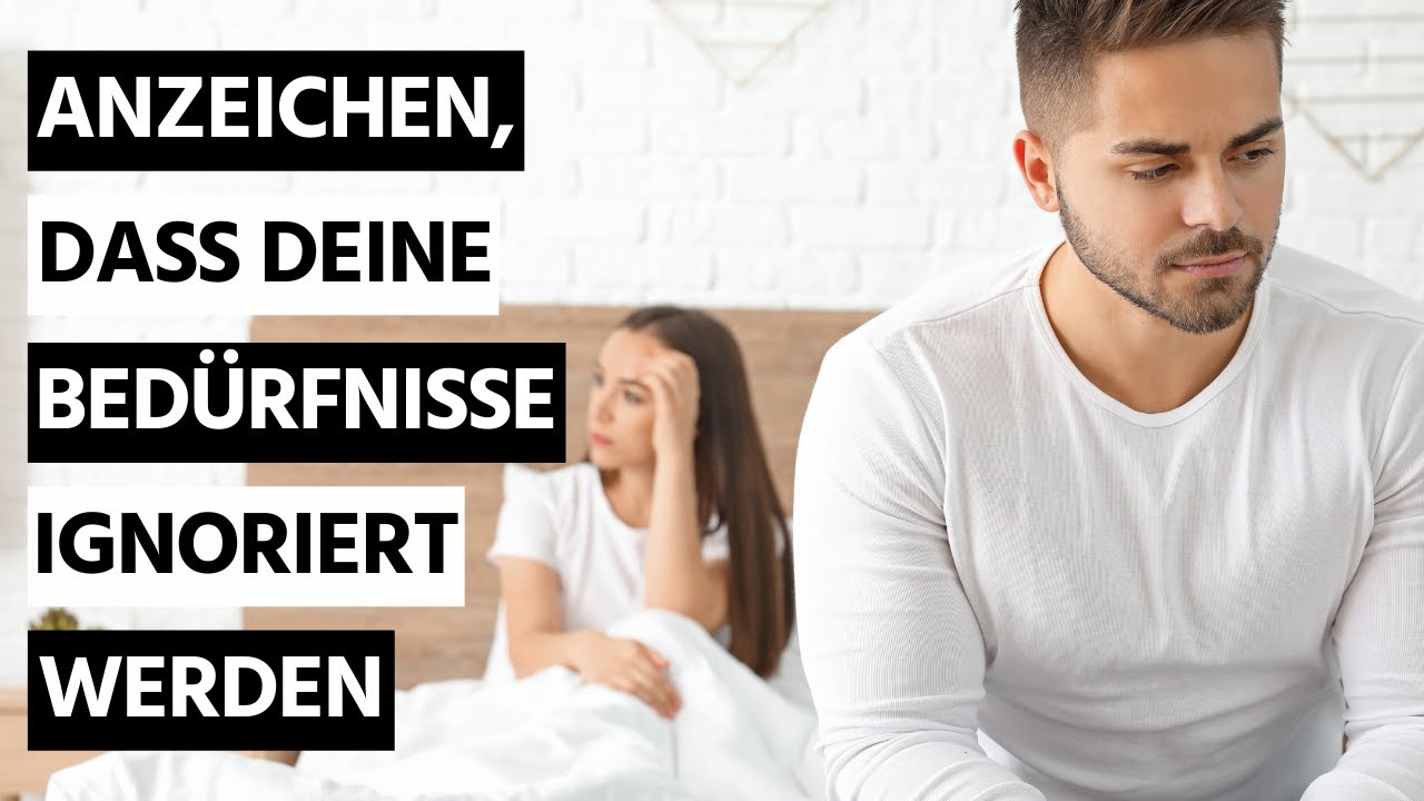 7 Anzeichen, dass dein Partner deine Bedürfnisse ignoriert