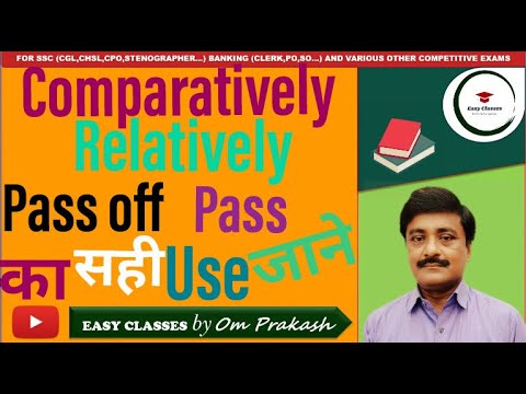 Differences between | Comparatively-Relatively | Pass- Pass Off | and their uses by Om Prakash