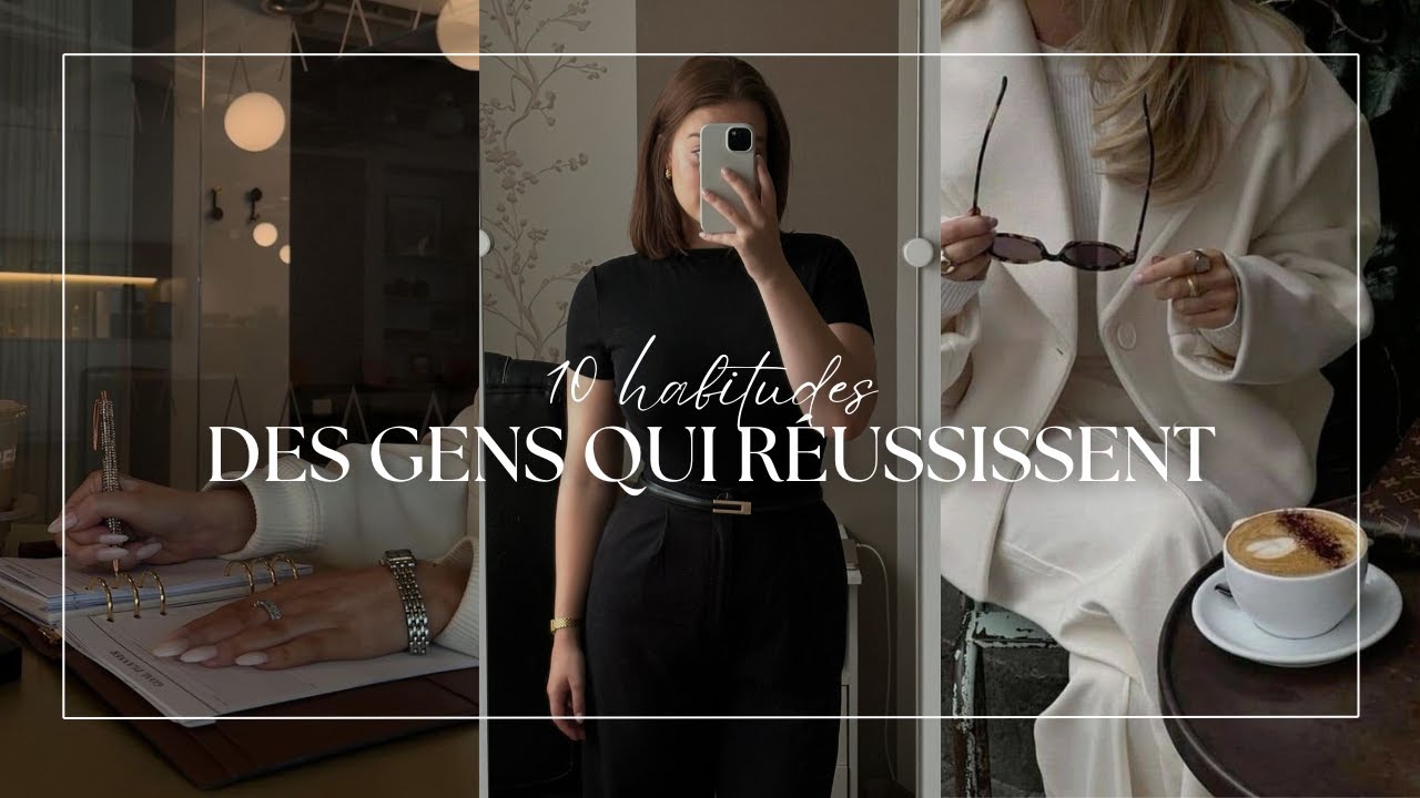 10 HABITUDES DES GENS QUI RÉUSSISSENT | atteindre tous ses objectifs avant 2025