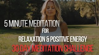5 Minute Meditation for Relaxation & Positive Energy | 30 Day Meditation Challenge