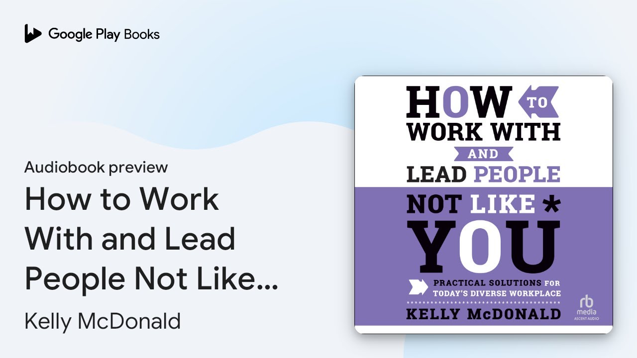 How to Work With and Lead People Not Like You:… by Kelly McDonald ...