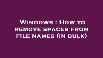 Windows : How to remove spaces from file names (in bulk)