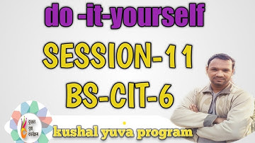 SESSION-11 Bs- Cit-6 Do-it-yourself! kushal yuva program 2023