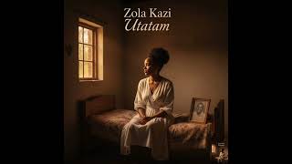Zola Kazi  utatam  ft Lalela Sound 