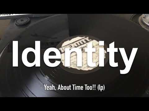 Listening to my LPs & 12s Identity - Yeah, About Time Too! (Lp)