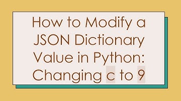 How to Modify a JSON Dictionary Value in Python: Changing c to 9