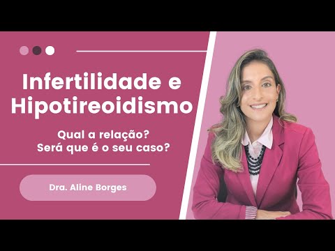 Vídeo: O hipotireoidismo pode causar infertilidade?