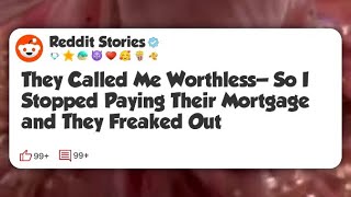 They Called Me Worthless—So I Stopped Paying Their Mortgage and They Freaked Out  #reddit 