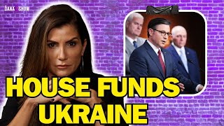 HOUSE FUNDS UKRAINE | The Dana Show 04.22.24