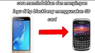 cara memindahkan dan menyimpan lagu di hp blackberry dari hp android