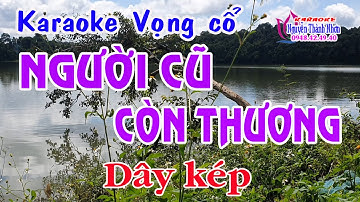 Karaoke vọng cổ NGƯỜI CŨ CÒN THƯƠNG - DÂY KÉP [T/g Nguyễn Minh Tấn]