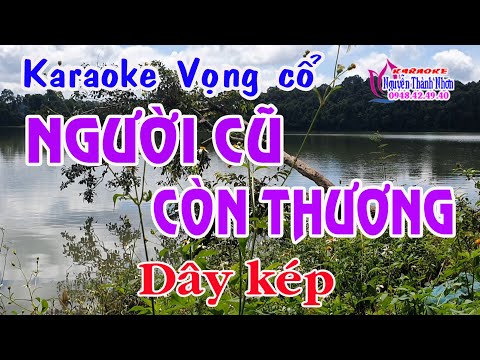 Karaoke vọng cổ NGƯỜI CŨ CÒN THƯƠNG - DÂY KÉP [T/g Nguyễn Minh Tấn]