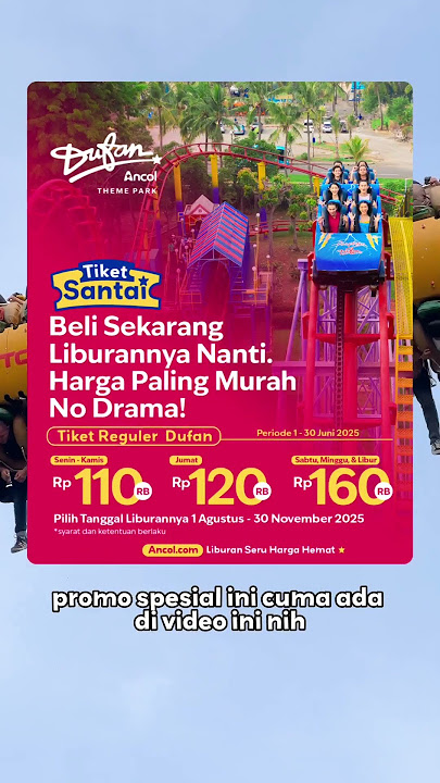 Beli Sekarang, Liburannya Nanti! Pakai Tiket Santai Dufan mulai dari 110rb per orang!