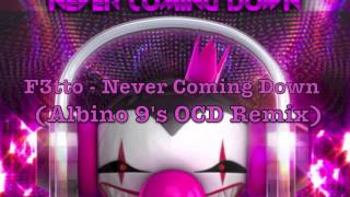 F3tto - Never Coming Down (Albino 9's OCD Remix)