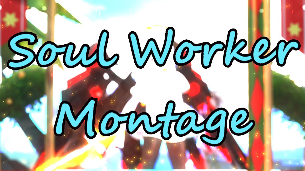Soul Worker | Montage Video