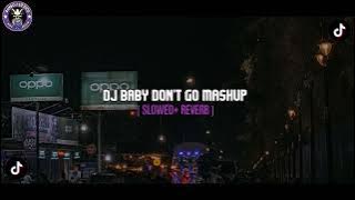 DJ BABY DON'T GO MASHUP [ SLOWED   REVERB ]