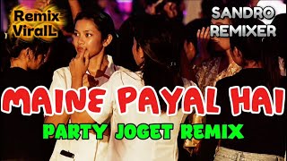 PARTY JOGET REMIX - MAINE PAYAL HAI || Sandro Remixer || TERBARU 2026