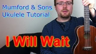 Video thumbnail of "Mumford & Sons - I Will Wait (Ukulele Tutorial)"