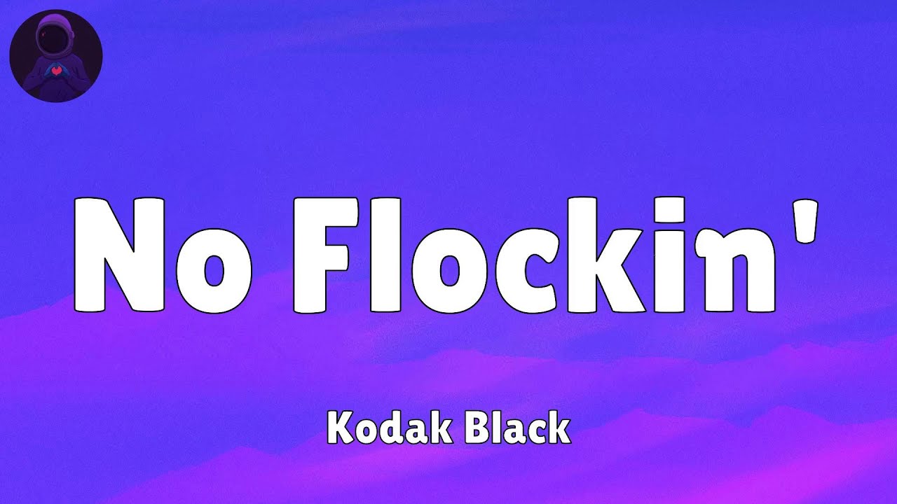 Kodak Black - No Flockin' (Lyrics) Kodak Black - No Flockin' (Lyrics)
