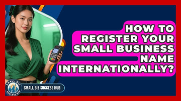 How To Register Your Small Business Name Internationally? - Small Biz Success Hub