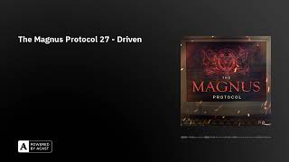 The Magnus Protocol 27 - Driven