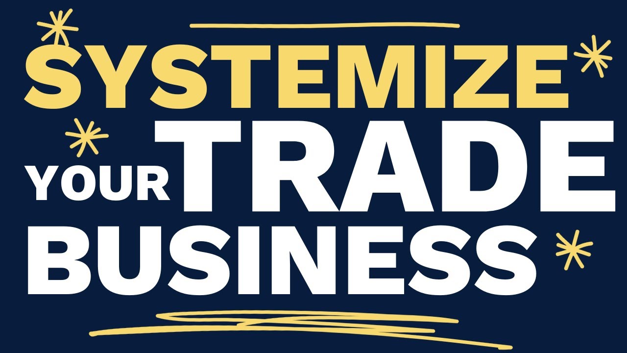 How To Systemize Your Trade Business
