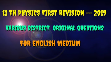 11 th PHYSICS FIRST REVISION EXAM-- 2019 VARIOUS DISTRICT ORIGINAL  QUESTIONS FOR ENGLISH MEDIUM