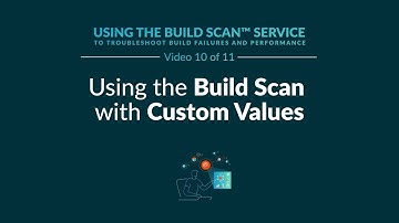 Using the Build Scan with Custom Values
