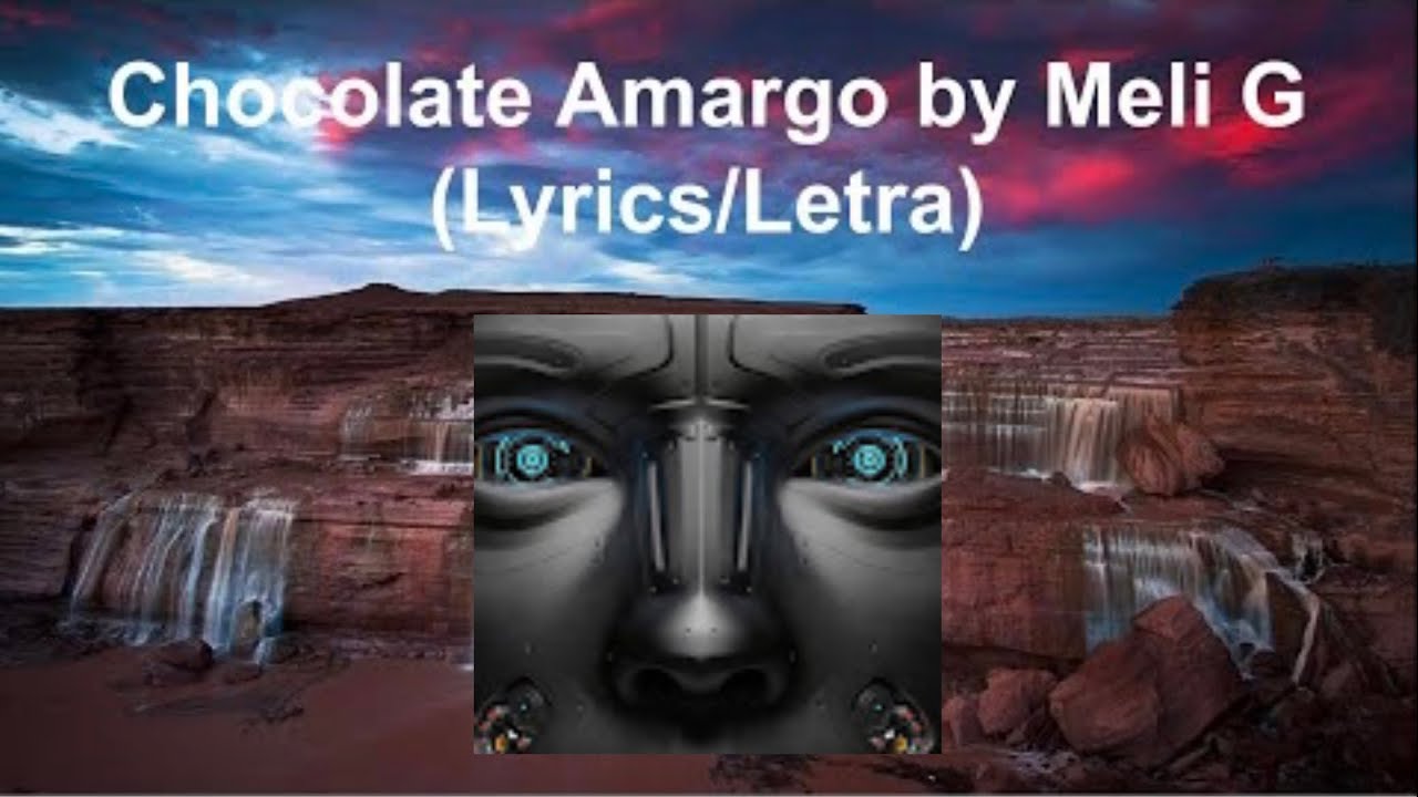 Chocolate Amargo by Meli G (Lyrics/Letra) YouTube